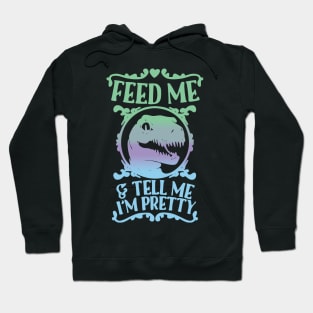 feed me and tell me im pretty Hoodie